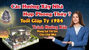 Chọn hướng nhà hợp nam tuổi giáp tý 1984 mang lại may mắn tài lộc cho chủ nhà
