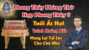 Hướng bàn thờ hợp tuổi ất hợi 1995 mang lại tài lộc tránh tai họa cho chủ nhà