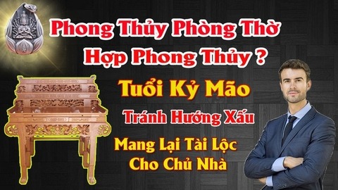 Hướng bàn thờ hợp tuổi kỷ mão 1999 mang lại tài lộc tránh tai họa cho chủ nhà