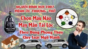 Tuổi Đinh Hợi 2007 Hợp Màu Gì ? Chọn Màu Xe , Sơn Nhà , Vòng Tay Màu Nào Tốt Nhất