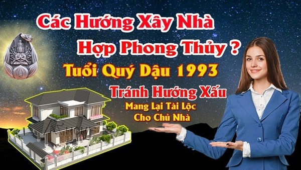 Chọn hướng nhà hợp tuổi nam tuổi quý dậu 1993 mang lại may mắn tài lộc cho chủ nhà